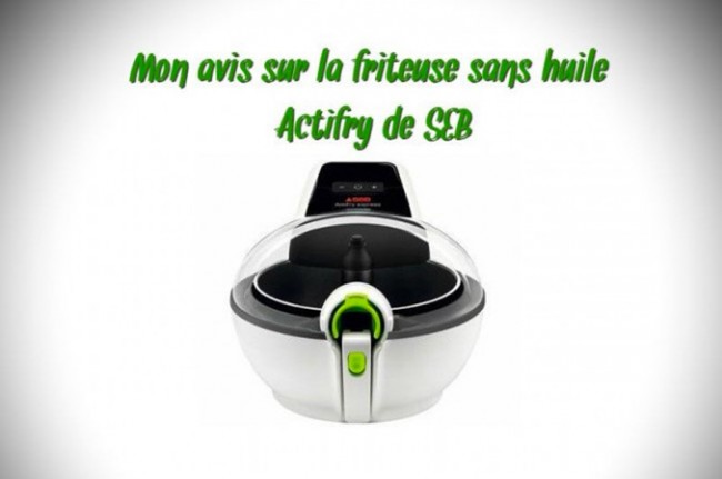 J'utilise la friteuse sans huile Actifry Express de SEB, mon avis